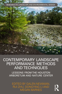 Contemporary Landscape Performance Methods and Techniques : Lessons from the Houston Arboretum and Nature Center - Galen Newman