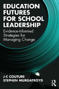 Education Futures for School Leadership : Evidence-Informed Strategies for Managing Change - J-C Couture