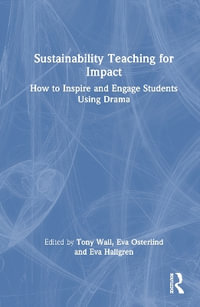 Sustainability Teaching for Impact : How to Inspire and Engage Students Using Drama - Tony Wall