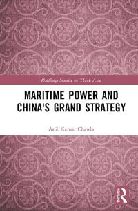 Maritime Power and China's Grand Strategy - Anil Kumar Chawla