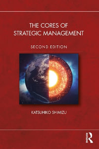 The Cores of Strategic Management - Katsuhiko Shimizu