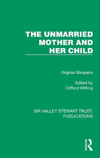 The Unmarried Mother and Her Child : Sir Halley Stewart Trust: Publications - Virginia Wimperis