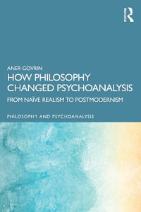 How Philosophy Changed Psychoanalysis : From Na¯ve Realism to Postmodernism - Aner Govrin