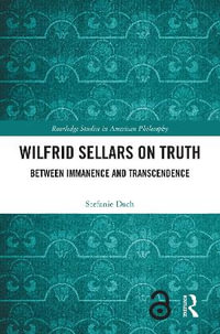 Wilfrid Sellars on Truth : Between Immanence and Transcendence - Stefanie Dach