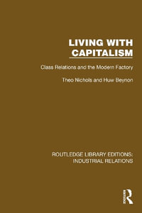 Living with Capitalism : Class Relations and the Modern Factory - Theo Nichols