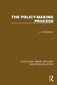 The Policy-making Process : Routledge Library Editions: Industrial Relations - J.J. Richardson