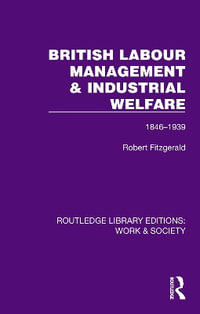 British Labour Management & Industrial Welfare : 1846-1939 - Robert Fitzgerald