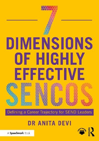 7 Dimensions of Highly Effective SENCOs : Defining a Career Trajectory for SEND Leaders - Anita Devi