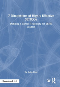 7 Dimensions of Highly Effective SENCOs : Defining a Career Trajectory for SEND Leaders - Anita Devi