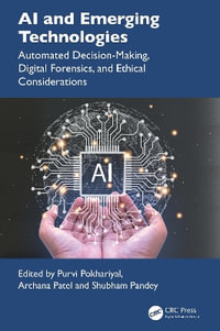 AI and Emerging Technologies : Automated Decision-Making, Digital Forensics, and Ethical Considerations - Purvi Pokhariyal