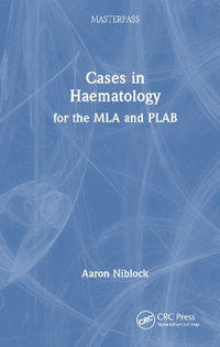 Cases in Haematology : for the MLA and PLAB - Aaron Niblock