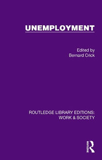 Unemployment : Routledge Library Editions: Work & Society - Bernard Crick