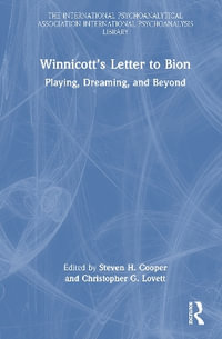 Winnicottâs Letter to Bion : Playing, Dreaming, and Beyond - Christopher G. Lovett