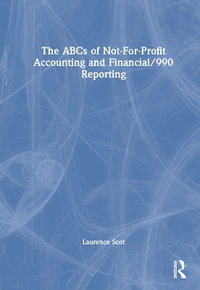 The ABCs of Not-For-Profit Accounting and Financial/990 Reporting - Laurence Scot