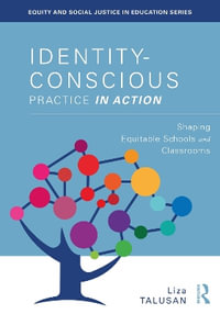 Identity-Conscious Practice in Action : Shaping Equitable Schools and Classrooms - Liza Talusan