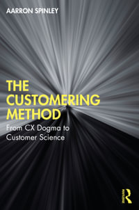 The Customering Method : From CX Dogma to Customer Science - Aarron Spinley