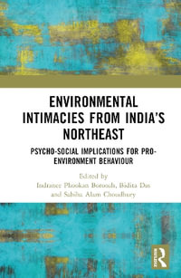 Environmental Intimacies from India's North East : Psycho-Social Implications for Pro-Environment Behaviour - Indranee Phookan Borooah