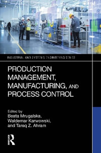 Production Management, Manufacturing, and Process Control : Industrial and Systems Engineering - Beata Mrugalska