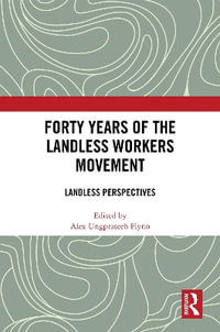 Forty Years of the Landless Workers Movement : Landless Perspectives - Alex Ungprateeb Flynn