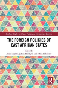 The Foreign Policies of East African States : Routledge Studies in African Politics and International Rela - Jude Kagoro