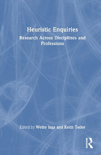 Heuristic Enquiries : Research Across Disciplines and Professions - Welby Ings