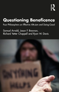 Questioning Beneficence : Four Philosophers on Effective Altruism and Doing Good - Samuel Arnold