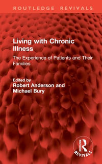 Living with Chronic Illness : The Experience of Patients and Their Families - Robert Anderson