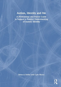 Autism, Identity and Me : A Professional and Parent Guide to Support a Positive Understanding of Autistic Identity - Rebecca Duffus