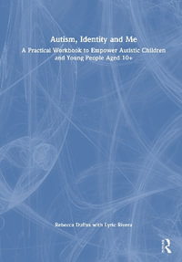 Autism, Identity and Me : A Practical Workbook to Empower Autistic Children and Young People Aged 10+ - Rebecca Duffus