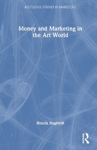 Money and Marketing in the Art World : Routledge Studies in Marketing - Henrik Hagtvedt