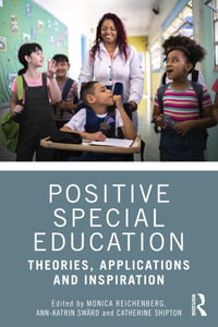 Positive Special Education : Theories, Applications and Inspiration - Monica Reichenberg