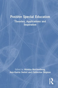 Positive Special Education : Theories, Applications and Inspiration - Monica Reichenberg