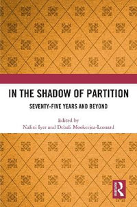 In the Shadow of Partition : Seventy-Five Years and Beyond - Nalini Iyer