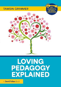 Loving Pedagogy Explained : Key Concepts in Early Childhood - Tamsin Grimmer