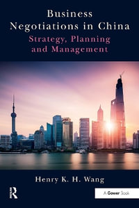 Business Negotiations in China : Strategy, Planning and Management - Henry K. H. Wang