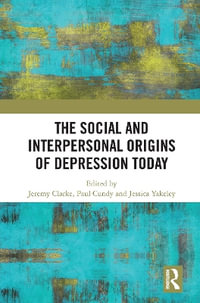 The Social and Interpersonal Origins of Depression Today - Jeremy Clarke