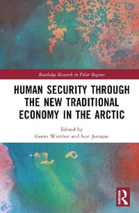 Human Security through the New Traditional Economy in the Arctic : Routledge Research in Polar Regions - Gorm Winther