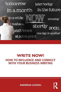 Write Now! : How to Influence and Connect with Your Business Writing - Andreas Loizou