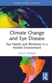 Climate Change and Eye Disease : Eye Health and Blindness in a Hostile Environment - Scott Fraser