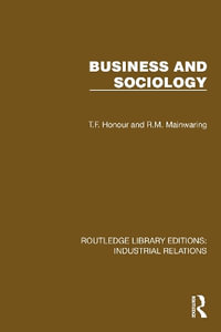 Business and Sociology : Routledge Library Editions: Industrial Relations - T.F. Honour