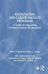 Facilitating Mid-Career Faculty Programs : A Guide for Supporting Purposeful Career Development - Diane E. Boyd