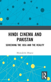 Hindi Cinema and Pakistan : Screening the Idea and the Reality - Meenakshi Bharat