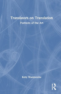 Translators on Translation : Portraits of the Art - Kelly Washbourne