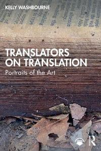 Translators on Translation : Portraits of the Art - Kelly Washbourne