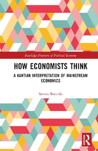 How Economists Think : A Kantian Interpretation of Mainstream Economics - Steven Buccola