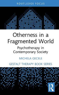 Otherness in a Fragmented World : Psychotherapy in Contemporary Society - Michela Gecele