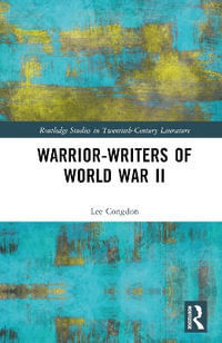 Warrior-Writers of World War II : Routledge Studies in Twentieth-Century Literature - Lee Congdon