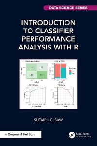 Introduction to Classifier Performance Analysis with R : Chapman & Hall/Crc Data Science - Sutaip L.C. Saw