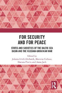 For Security and For Peace : States and Societies of the Baltic Sea Basin and the Russian-Ukrainian War - Jolanta Itrich-Drabarek