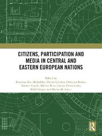 Citizens, Participation and Media in Central and Eastern European Nations - Karolina Koc-Michalska